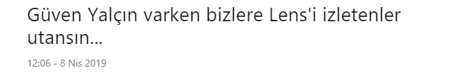 Güven Yalçın varken Lens’i izletenler utansın