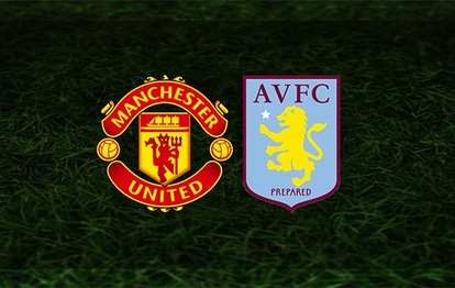 Manchester United - Aston Villa maçı ne zaman, saat kaçta ve hangi kanalda? | İngiltere Premier Lig