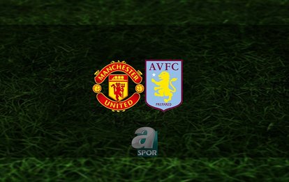 Manchester United - Aston Villa maçı ne zaman? Saat kaçta ve hangi kanalda? | İngiltere Premier Lig