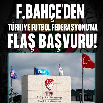 F.Bahçe’den TFF’ye flaş başvuru!
