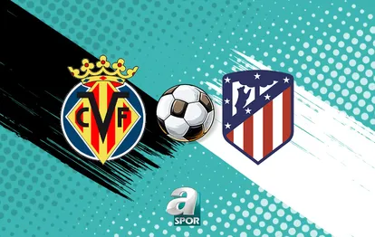 Villarreal - Atletico Madrid maçı canlı izle: Saat kaçta, hangi kanalda?