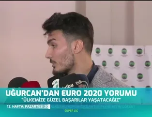 Uğurcan'dan EURO 2020 yorumu