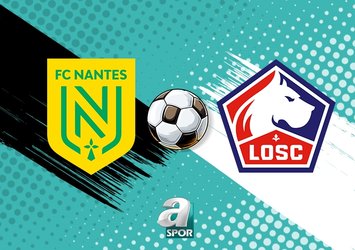 Nantes-Lille maçı ne zaman?