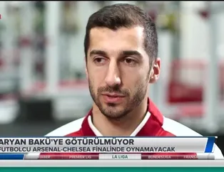 Mkhitaryan Bakü'ye götürülmeyecek