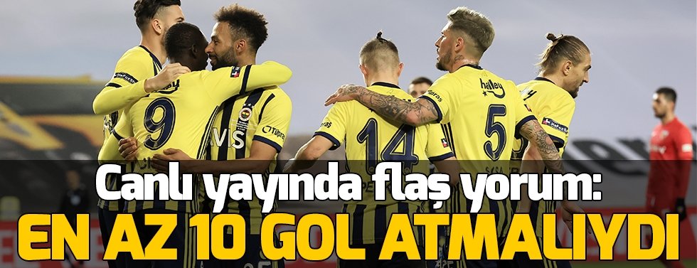 Canlı yayında flaş yorum! "Fenerbahçe 10 gol atmalıydı"