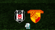 Beşiktaş - Göztepe | CANLI