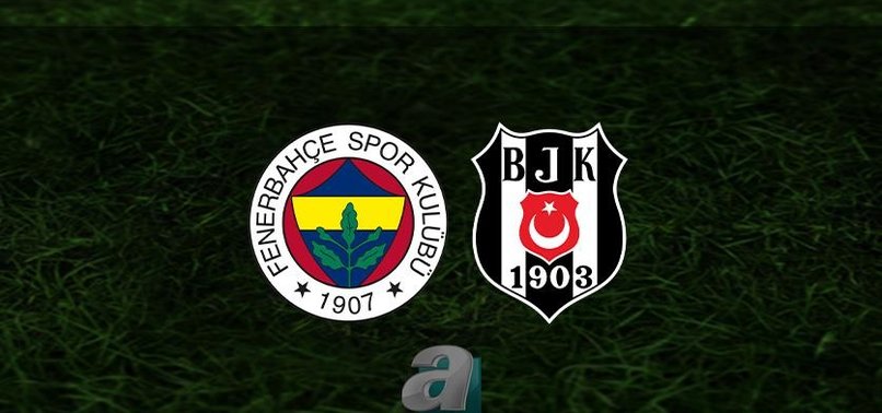 Fenerbahçe - Beşiktaş maçı ne zaman? FB - BJK maçı canlı hangi kanalda? Saat kaçta?