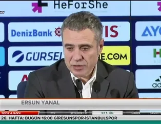 Ersun Yanal oyundan memnun değil