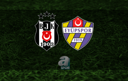 BEŞİKTAŞ EYÜPSPOR MAÇI İZLE CANLI | Beşiktaş - Eyüpspor maçı hangi kanalda, saat kaçta?