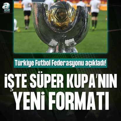 TFF yeni Süper Kupa formatını açıkladı
