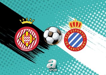 Girona - Espanyol maçı ne zaman?