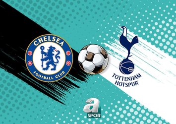 Chelsea - Tottenham maçı detayları