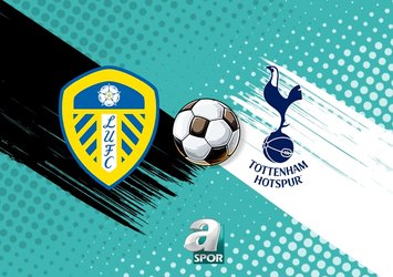 Leeds United - Tottenham maçı ne zaman?