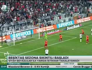 Beşiktaş sezona sıkıntılı başladı