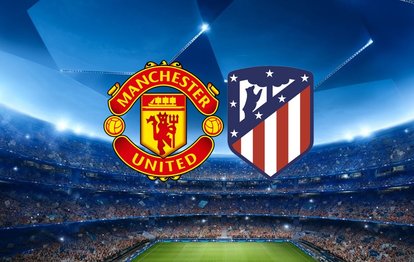 Manchester United - Atletico Madrid maçı saat kaçta hangi kanalda CANLI yayınlanacak?