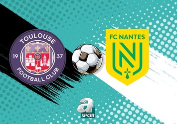 Toulouse - Nantes maçı ne zaman?