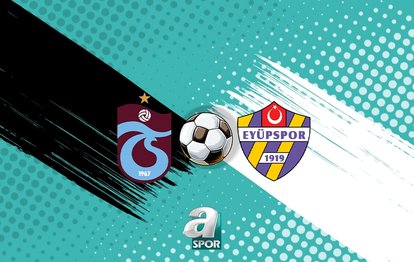 Trabzonspor - Eyüpspor maçı CANLI YAYIN | Trabzonspor - Eyüpspor maçı ne zaman, saat kaçta? Hangi kanalda?