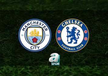 Manchester City - Chelsea maçı saat kaçta?
