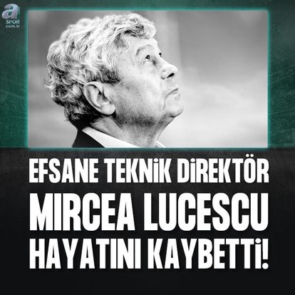 Mircea Lucescu hayatını kaybetti
