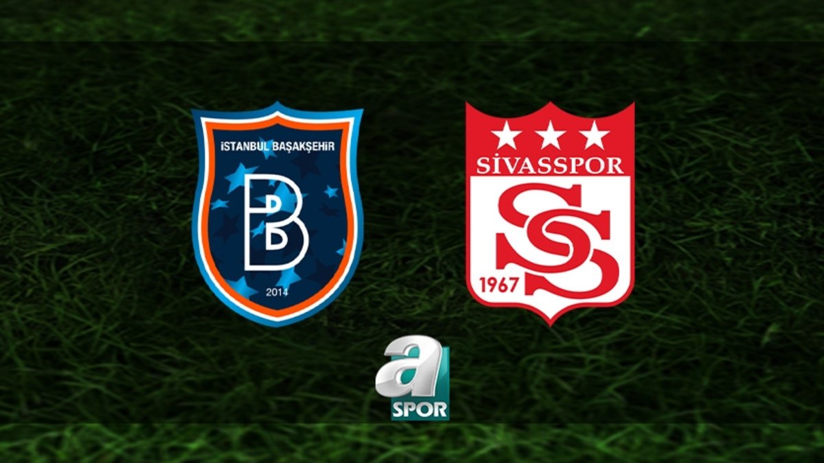 Başakşehir - Sivasspor (RAMS Başakşehir - Net Global Sivasspor maçı canlı anlatım)