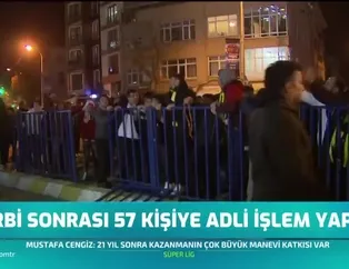 Derbi sonrası 57 kişiye adli işlem yapıldı