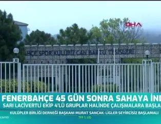 Fenerbahçe 45 gün sonra sahaya indi