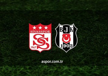 Sivasspor - Beşiktaş maçı saat kaçta?