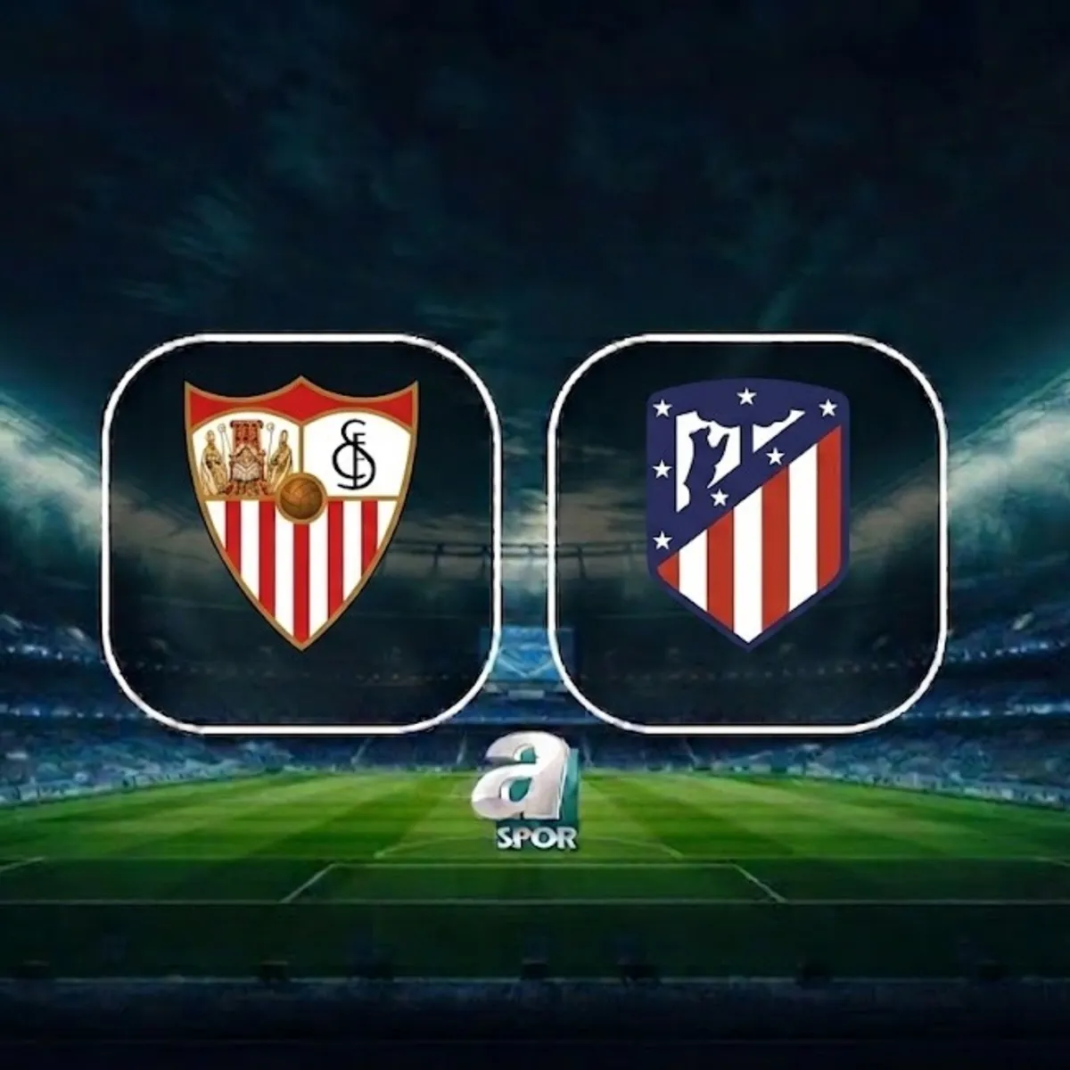 Sevilla-Atletico Madrid maçı ne zaman ve saat kaçta? Sevilla-Atletico Madrid maçı hangi kanalda?