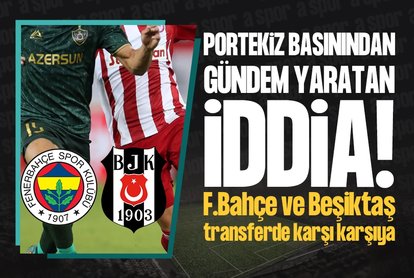 F.Bahçe ve Beşiktaş’ın transfer savaşı!