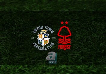 Luton Town - Nottingham Forest maçı ne zaman?