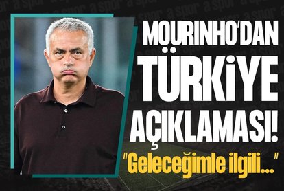 Mourinho’dan Türkiye açıklaması! Geleceğimle ilgili...