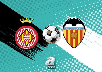 Girona - Valencia maçı ne zaman?
