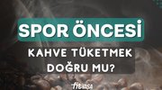 SPOR ÖNCESİ KAHVE TÜKETİLİR Mİ?