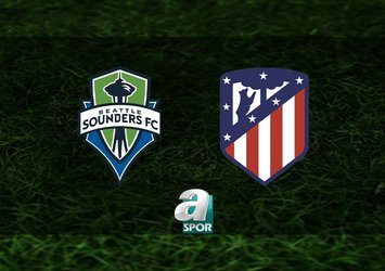 Seattle Sounders-Atletico Madrid maçı ne zaman?