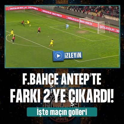 Fenerbahçe Gaziantep’te farkı 2’ye çıkardı!