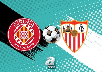 Girona - Sevilla maçı ne zaman?