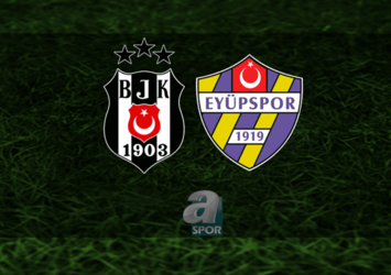 Beşiktaş - Eyüpspor | 11'ler belli oldu!