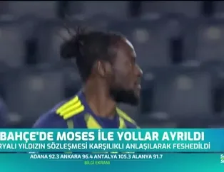 Fenerbahçe'de Moses ile yollar ayrıldı