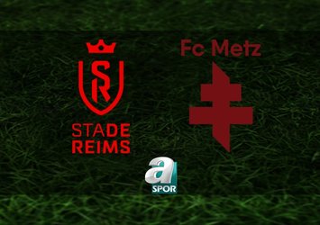 Reims-Metz maçı saat kaçta?
