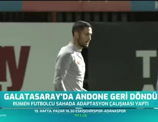 Galatasaray'da Andone geri döndü