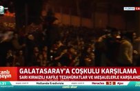 Galatasaray'a coşkulu karşılama