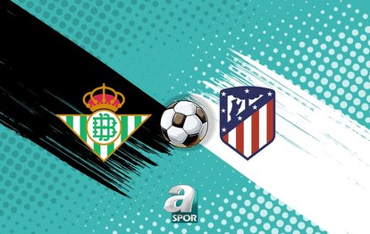 Real Betis-Atletico Madrid maçı ne zaman, saat kaçta ve hangi kanalda canlı yayınlanacak?
