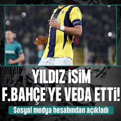 Yıldız isim F.Bahçe’ye veda etti!