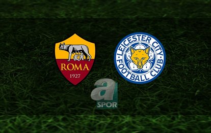 Roma - Leicester City CANLI İZLE Roma - Leicester City canlı anlatım