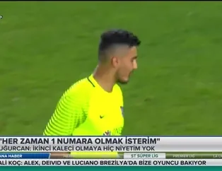 Uğurcan Çakır: "Her zaman 1 numara olmak isterim"