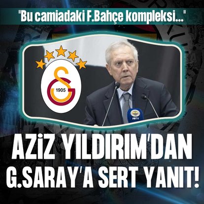 Aziz Yıldırım’dan Galatasaray’a tepki!