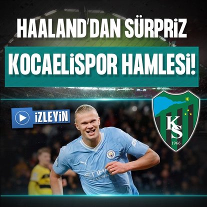 Erling Haaland’dan Kocaelispor sürprizi!