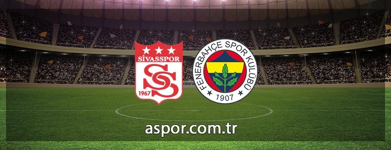 Sivasspor - Fenerbahçe maçı CANLI