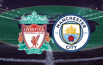 Liverpool - Manchester City maçı canlı anlatım Liverpool Man. City maçı canlı izle