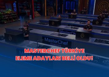 MasterChef 7. Eleme adayı kim oldu? MasterChef'te potada kimler var? Haftanın eleme adayları!